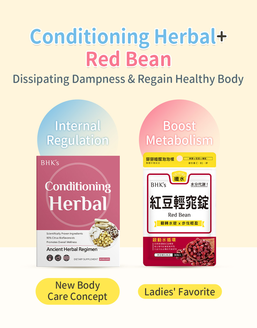 BHK's Conditioning Herbal + Red Bean are the internal body regulation to dissipate body dampness.