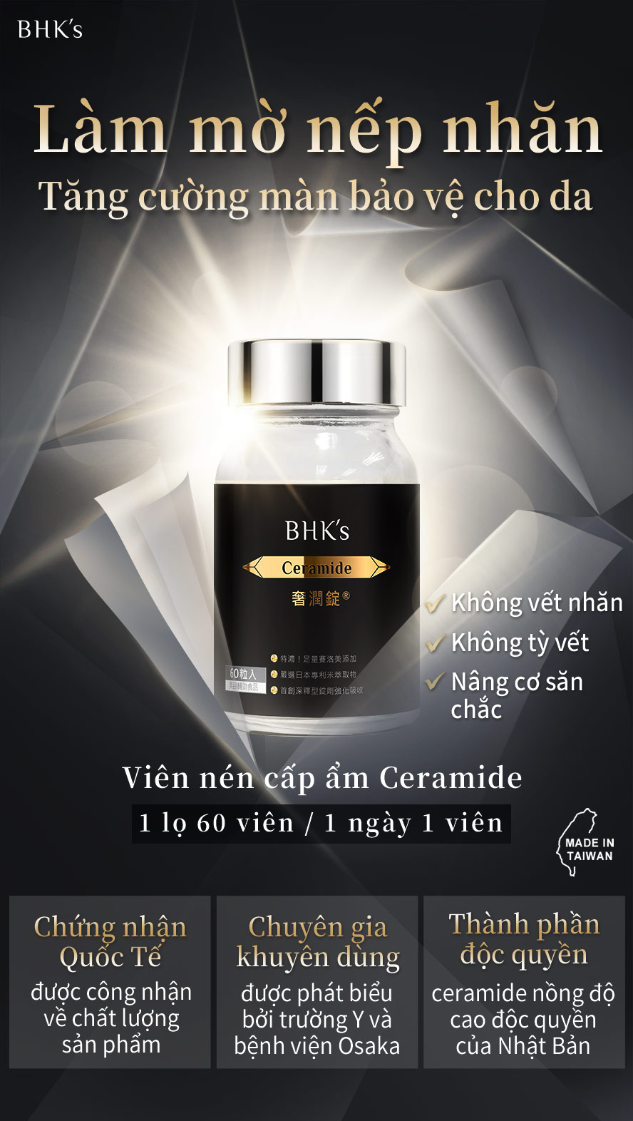 Viên nén cấp ẩm Ceramide BHK (Ceramide) ,sử dụng phần tử ceramide có công dụng giảm vết nhăn hiệu quả ,được Y học Osaka nghiên cứu phát biểu ,cải thiện hàm lượng nước trên da hiệu quả ,giảm tình trạng khô da ,giảm hình thành vết nhăn