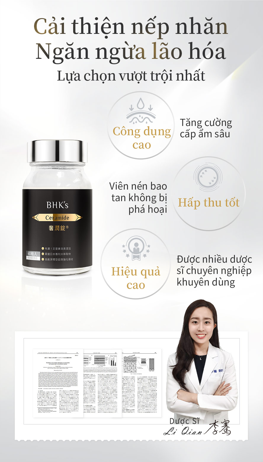 Viên nén cấp ẩm Ceramide BHK sử dụng kỹ thuật đặc biệt ,đảm bảo viên nén không bị phá hoại bởi acid dạ dày ,hấp thụ tốt ,hiệu quả cao ,tăng lượng ceramide trong lớp sừng trên da ,công dụng được sự khẳng định của quốc tế và dược sĩ